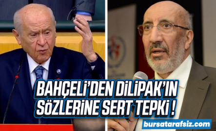 Bahçeli'den Dilipak'ın sözlerine sert tepki