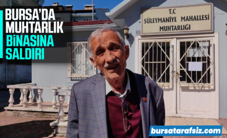 Bursa'da muhtarlık binasına saldırı