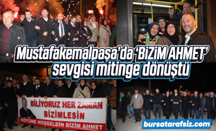 Mustafakemalpaşa'da 'Bizim Ahmet' sevgisi mitinge dönüştü