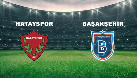 Hatayspor - Başakşehir Maçı Ne Vakit? Hatayspor - Başakşehir Maçı Hangi Kanalda Canlı Yayınlanacak?